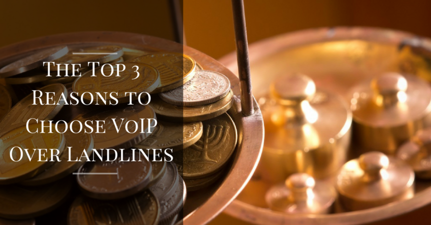 The Top 3 Reasons to Choose VoIP Over Landlines