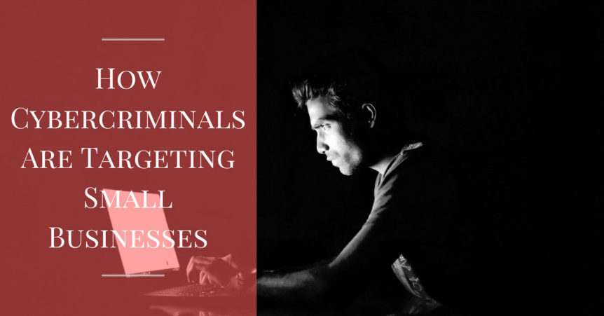 How Cybercriminals Are Targeting Small Businesses