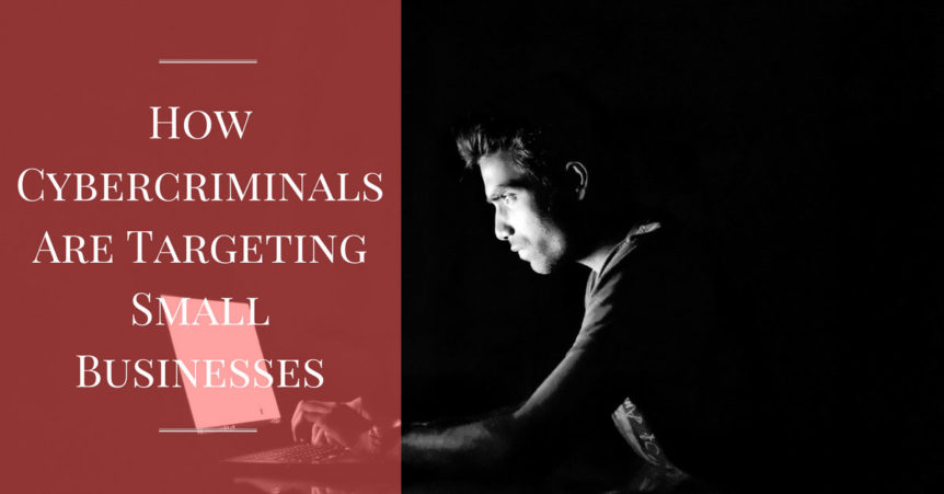 How Cybercriminals Are Targeting Small Businesses
