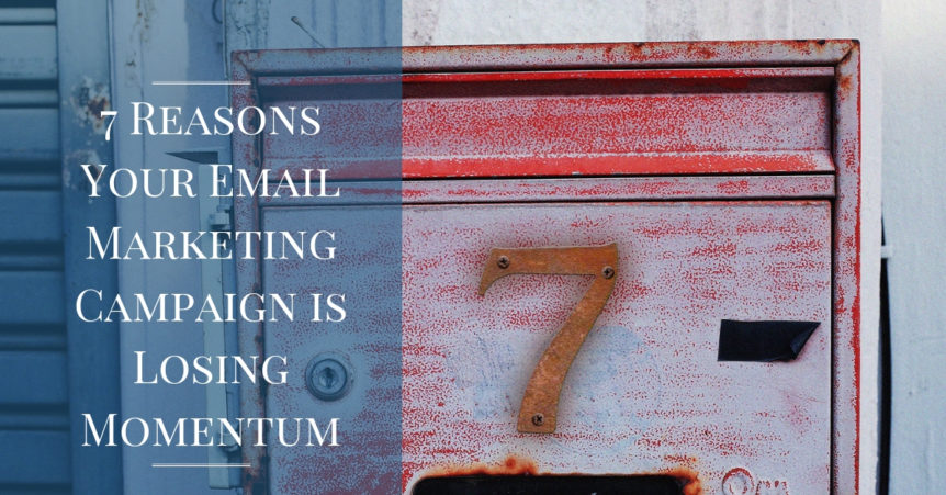 7 Reasons your Email Marketing Campaign is Losing Momentum